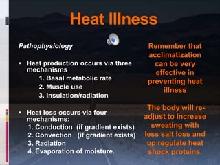 Heat Illness
Pathophysiology
 Heat production occurs via three
mechanisms
1. Basal metabolic rate
2. Muscle use
3. Insula...