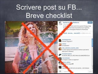 Scrivere post su FB...
Breve checklist
 