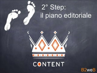 2° Step:
il piano editoriale
B2weB
 