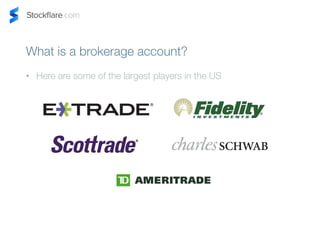 What is a brokerage account? 
? Here are some of the largest players in the US 
 