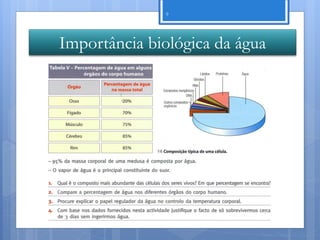 9




Importância biológica da água




                            Nuno Correia 11/12
 