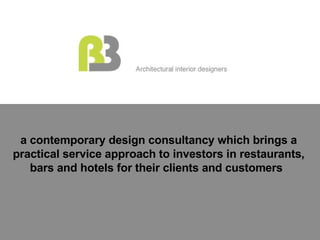 a contemporary design consultancy which brings a practical service approach to investors in restaurants, bars and hotels for their clients and customers   