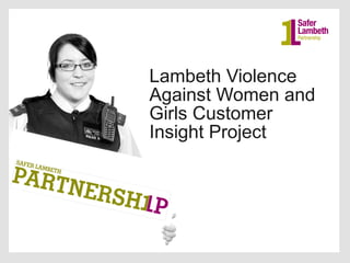 Lambeth Violence Against Women and Girls Customer Insight Project 