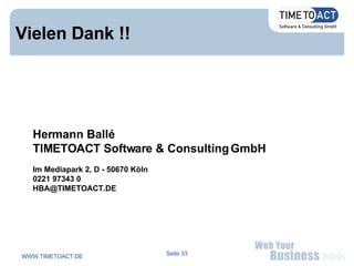 Vielen Dank !! Hermann Ballé TIMETOACT Software & Consulting GmbH Im Mediapark 2, D - 50670 Köln 0221 97343 0 [email_address] 