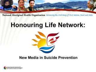 Honouring Life Network:



  New Media in Suicide Prevention
 