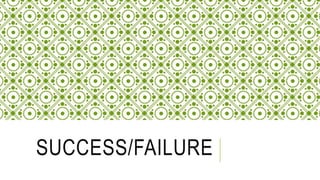 SUCCESS/FAILURE
 