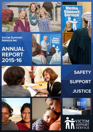 Victim Support
Service Inc
ANNUAL
REPORT
2015-16
SAFETY
SUPPORT
JUSTICE
 