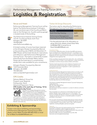 Performance Management Training Forum 2010

            Logistics & Registration
            Venue and Hotel:                                                       Tuition & Group Discounts:
            Performance Management Training Forum will be                          The tuition rate for attending the Performance
            held at The Performance Institute in Arlington,                        Management Training Forum 2010 is as follows:
            VA, just one block east of the Courthouse Metro                         Offerings                                             Regular Rate
            stop on the Orange Line. A public parking garage
            is located inside of the building.                                      Each One Day Training                                 $699

            The Performance Institute Training Center                               Performance Management                                $1899
            1515 N. Courthouse Road, Sixth Floor                                    Training Forum (Full Three Days)
            Arlington, VA 22201
                                                                                   * For the early bird rate or for information on
            703-894-0481
                                                                                     group discounts, please contact Dave Yerks
            www.PerformanceWeb.org
                                                                                     at 858-866-9381 or email him at
            A limited number of rooms have been reserved                             David.Yerks@ASMIweb.com
            at the Arlington Rosslyn Courtyard by Marriott
                                                                                   Cancellation Policy
            at the prevailing rate of $233 until December 21,                      For live events: ASMI will provide a full refund less $399 administration
            2009. Please call the hotel directly for reservations                  fee for cancellations four weeks before the event. If cancellation occurs
                                                                                   within two weeks prior to conference start date, no refund will be issued.
            and reference code Performance Management                              Registrants who fail to attend and do not cancel prior to the event will be
            Training Forum. The hotel is conveniently located                      charged the entire registration fee.
            three blocks from the Rosslyn Metro station.                           All the cancellation requests need to be made online. Your conﬁrmation
            Please ask the hotel about a complimentary                             email contains links to modify or cancel registrations. Please note that the
                                                                                   cancellation is not ﬁnal until you receive a written conﬁrmation.
            shuttle that is also available for your convenience.
                                                                                   Payment must be secured prior to the conference. If payment is not
            Arlington Rosslyn Courtyard by Marriott                                received by the conference start date, a method of payment must
                                                                                   be presented at the time of registration in order to guarantee your
            1533 Clarendon Blvd.                                                   participation at the event.
            Arlington, VA 22209
            703-528-2222                                                           Quality Assurance
                                                                                   The American Strategic Management Institute strives to provide you with
            www.courtyardarlingtonrosslyn.com                                      the most productive and effective educational experience possible. If
                                                                                   after completing the course you feel there is some way we can improve,
                                                                                   please write your comments on the evaluation form provided upon your
            CPE Credits                                                            arrival. Should you feel dissatisﬁed with your learning experience and wish
                                                                                   to request a credit or refund, please submit it in writing no later than 10
            Delivery Method: Group-live                                            business days after the end of the training to:
            Program Level: Beginner
                                                                                   The American Strategic Management Institute Corporate Headquarters:
            Prerequisites: None                                                    Quality Assurance
            Advanced Preparation: None                                             805 15th Street, NW, 3rd Floor
                                                                                   Washington, DC 20005
            CPE Credits: 6 for each day of Training, 18 for                        We will evaluate individual complaints in a context of collective comments
            the full three day Forum                                               from the event.
                              The American Strategic Management Institute
                              (ASMI) is registered with the National Association   Note: As speakers are conﬁrmed six months before the event, some
                              of State Boards of Accountancy (NASBA) as a          speaker changes or topic changes may occur in the program. The
                              sponsor of continuing professional education         American Strategic Management Institute is not responsible for speaker
                              on the National Registry of CPE Sponsors. State      changes, but will work to ensure a comparable speaker is located to
                              boards of accountancy have ﬁnal authority on         participate in the program.
            the acceptance of individual courses for CPE credit. Complaints
            regarding sponsors may be addressed to the National Registry of
                                                                                   If for any reason The American Strategic Management Institute decides
            CPE Sponsors, 150 Fourth Avenue North, Nashville, TN 37219-2417.
            Website: www.nasba.org.                                                to cancel this conference The American Strategic Management accepts
                                                                                   no responsibility for covering airfare, hotel or other costs incurred by
                                                                                   registrants, including delegates, sponsors and guests.

    Exhibiting & Sponsorship                                                       Discounts
                                                                                   All ‘Early Bird’ Discounts must require payment at time of registration and
    To learn more about exhibiting and sponsorships                                before the cut-off date in order to receive any discount.
                                                                                   Any discounts offered whether by ASMI (including team discounts) must
    at Performance Management Training Forum 2010                                  also require payment at the time of registration.
    please contact Blake Humble 858-866-9352 or email                              All discount offers cannot be combined with any other offer.
                                                                                   Discounts cannot be applied retroactively
    her at Blake.Humble@ASMIweb.com.
             Exhibiting & Sponsorship:

6           www.ASMIweb.com
 