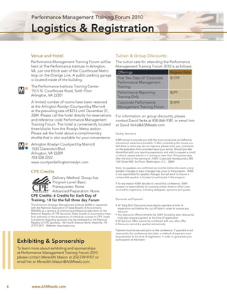 Performance Management Training Forum 2010

            Logistics & Registration

            Venue and Hotel:                                                         Tuition & Group Discounts:
            Performance Management Training Forum will be                            The tuition rate for attending the Performance
            held at The Performance Institute in Arlington,                          Management Training Forum 2010 is as follows:
            VA, just one block east of the Courthouse Metro                           Offerings                                       Regular Rate
            stop on the Orange Line. A public parking garage
            is located inside of the building.                                        First Two Days of Corporate                     $1299
                                                                                      Performance Management
            The Performance Institute Training Center                                 Training
            1515 N. Courthouse Road, Sixth Floor                                      Performance Reporting                           $699
            Arlington, VA 22201                                                       Training Only
            A limited number of rooms have been reserved                              Corporate Performance                           $1899
            at the Arlington Rosslyn Courtyard by Marriott                            Management Training Forum
            at the prevailing rate of $233 until December 21,
            2009. Please call the hotel directly for reservations                    For information on group discounts, please
            and reference code Performance Management                                contact David Yerks at 858-866-9381 or email him
            Training Forum. The hotel is conveniently located                        at David.Yerks@ASMIweb.com
            three blocks from the Rosslyn Metro station.
            Please ask the hotel about a complimentary                               Quality Assurance
            shuttle that is also available for your convenience.
                                                                                     ASMI strives to provide you with the most productive and effective
                                                                                     educational experience possible. If after completing the course you
            Arlington Rosslyn Courtyard by Marriott                                  feel there is some way we can improve, please write your comments
            1533 Clarendon Blvd.                                                     on the evaluation form provided upon your arrival. Should you feel
            Arlington, VA 22209                                                      dissatisﬁed with your learning experience and wish to request a credit
                                                                                     or refund, please submit it in writing no later than 10 business days
            703-528-2222                                                             after the end of the training to: ASMI: Corporate Headquarters; 805
            www.courtyardarlingtonrosslyn.com                                        15th Street NW, 3rd Floor; Washington, D.C. 20005

                                                                                     Note: As speakers are conﬁrmed six months before the event, some
            CPE Credits                                                              speaker changes or topic changes may occur in the program. ASMI
                                                                                     is not responsible for speaker changes, but will work to ensure a
                         Delivery Method: Group-live                                 comparable speaker is located to participate in the program.

                         Program Level: Basic                                        If for any reason ASMI decides to cancel this conference, ASMI
                         Prerequisites: None                                         accepts no responsibility for covering airfare, hotel or other costs
                                                                                     incurred by registrants, including delegates, sponsors and guests.
                         Advanced Preparation: None
            CPE Credits: 6 Credits for Each Day of
            Training, 18 for the full three day Forum                                Discounts and Payment

            The American Strategic Management Institute (ASMI) is registered         • All ‘Early Bird’ Discounts must require payment at time of
            with the National Association of State Boards of Accountancy               registration and before the cut-off date in order to receive any
            (NASBA) as a sponsor of continuing professional education on the           discount.
            National Registry of CPE Sponsors. State boards of accountancy have      • Any discounts offered whether by ASMI (including team discounts)
            ﬁnal authority on the acceptance of individual courses for CPE credit.     must also require payment at the time of registration.
            Complaints regarding sponsors may be addressed to the National           • All discount offers cannot be combined with any other offer.
            Registry of CPE Sponsors, 150 Fourth Avenue North, Nashville, TN
                                                                                     • Discounts cannot be applied retroactively
            37219-2417. Website: www.nasba.org.
                                                                                     Payment must be secured prior to the conference. If payment is not
                                                                                     received by the conference start date, a method of payment must
                                                                                     be presented at the time of registration in order to guarantee your
                                                                                     participation at the event.
    Exhibiting & Sponsorship
    To learn more about exhibiting and sponsorships
    at Performance Management Training Forum 2010
    please contact Meredith Mason at 202-739-9707 or
    email her at Meredith.Mason@ASMIweb.com.




6           www.ASMIweb.com
 