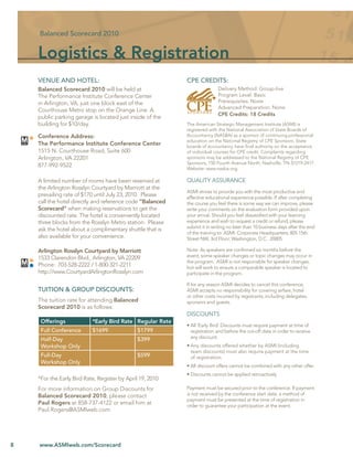 Balanced Scorecard 2010


    Logistics & Registration
    VENUE AND HOTEL:                                       CPE CREDITS:
    Balanced Scorecard 2010 will be held at                               Delivery Method: Group-live
    The Performance Institute Conference Center                           Program Level: Basic
    in Arlington, VA, just one block east of the                          Prerequisites: None
                                                                          Advanced Preparation: None
    Courthouse Metro stop on the Orange Line. A
                                                                          CPE Credits: 18 Credits
    public parking garage is located just inside of the
    building for $10/day.                                  The American Strategic Management Institute (ASMI) is
                                                           registered with the National Association of State Boards of
    Conference Address:                                    Accountancy (NASBA) as a sponsor of continuing professional
                                                           education on the National Registry of CPE Sponsors. State
    The Performance Institute Conference Center            boards of accountancy have ﬁnal authority on the acceptance
    1515 N. Courthouse Road, Suite 600                     of individual courses for CPE credit. Complaints regarding
    Arlington, VA 22201                                    sponsors may be addressed to the National Registry of CPE
                                                           Sponsors, 150 Fourth Avenue North, Nashville, TN 37219-2417.
    877-992-9522
                                                           Website: www.nasba.org.

    A limited number of rooms have been reserved at        QUALITY ASSURANCE
    the Arlington Rosslyn Courtyard by Marriott at the
                                                           ASMI strives to provide you with the most productive and
    prevailing rate of $170 until July 23, 2010. Please    effective educational experience possible. If after completing
    call the hotel directly and reference code “Balanced   the course you feel there is some way we can improve, please
    Scorecard” when making reservations to get the         write your comments on the evaluation form provided upon
    discounted rate. The hotel is conveniently located     your arrival. Should you feel dissatisﬁed with your learning
    three blocks from the Rosslyn Metro station. Please    experience and wish to request a credit or refund, please
                                                           submit it in writing no later than 10 business days after the end
    ask the hotel about a complimentary shuttle that is
                                                           of the training to: ASMI: Corporate Headquarters; 805 15th
    also available for your convenience.                   Street NW, 3rd Floor; Washington, D.C. 20005

    Arlington Rosslyn Courtyard by Marriott                Note: As speakers are conﬁrmed six months before the
    1533 Clarendon Blvd., Arlington, VA 22209              event, some speaker changes or topic changes may occur in
                                                           the program. ASMI is not responsible for speaker changes,
    Phone: 703-528-2222 / 1-800-321-2211                   but will work to ensure a comparable speaker is located to
    http://www.CourtyardArlingtonRosslyn.com               participate in the program.

                                                           If for any reason ASMI decides to cancel this conference,
    TUITION & GROUP DISCOUNTS:                             ASMI accepts no responsibility for covering airfare, hotel
                                                           or other costs incurred by registrants, including delegates,
    The tuition rate for attending Balanced                sponsors and guests.
    Scorecard 2010 is as follows:
                                                           DISCOUNTS
     Offerings             *Early Bird Rate Regular Rate
                                                           • All ‘Early Bird’ Discounts must require payment at time of
     Full Conference       $1699              $1799          registration and before the cut-off date in order to receive
     Half-Day                                 $399           any discount.
     Workshop Only                                         • Any discounts offered whether by ASMI (including
                                                             team discounts) must also require payment at the time
     Full-Day                                 $599           of registration.
     Workshop Only
                                                           • All discount offers cannot be combined with any other offer.
                                                           • Discounts cannot be applied retroactively
    *For the Early Bird Rate, Register by April 19, 2010
    For more information on Group Discounts for            Payment must be secured prior to the conference. If payment
    Balanced Scorecard 2010, please contact                is not received by the conference start date, a method of
                                                           payment must be presented at the time of registration in
    Paul Rogers at 858-737-4122 or email him at            order to guarantee your participation at the event.
    Paul.Rogers@ASMIweb.com




8   www.ASMIweb.com/Scorecard
 