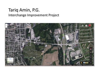 Tariq Amin, P.G.
Interchange Improvement Project
 