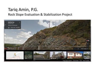 Tariq Amin, P.G.
Rock Slope Evaluation & Stabilization Project
 