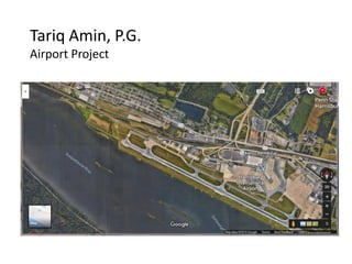 Tariq Amin, P.G.
Airport Project
 