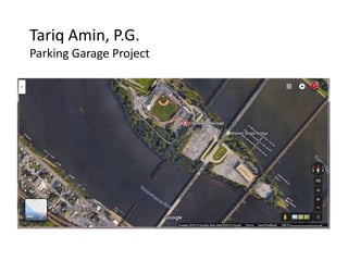 Tariq Amin, P.G.
Parking Garage Project
 