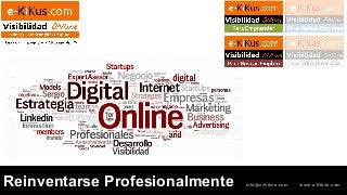 Reinventarse Profesionalmente info@e-Kikus.com www.e-Kikus.com
 