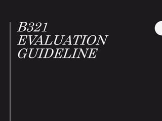 B321
EVALUATION
GUIDELINE
 
