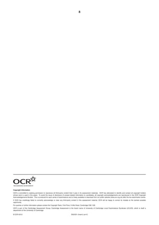 8

Copyright Information
OCR is committed to seeking permission to reproduce all third-party content that it uses in its assessment materials. OCR has attempted to identify and contact all copyright holders
whose work is used in this paper. To avoid the issue of disclosure of answer-related information to candidates, all copyright acknowledgements are reproduced in the OCR Copyright
Acknowledgements Booklet. This is produced for each series of examinations and is freely available to download from our public website (www.ocr.org.uk) after the live examination series.
If OCR has unwittingly failed to correctly acknowledge or clear any third-party content in this assessment material, OCR will be happy to correct its mistake at the earliest possible
opportunity.
For queries or further information please contact the Copyright Team, First Floor, 9 Hills Road, Cambridge CB2 1GE.
OCR is part of the Cambridge Assessment Group; Cambridge Assessment is the brand name of University of Cambridge Local Examinations Syndicate (UCLES), which is itself a
department of the University of Cambridge.
© OCR 2012

B323/01 (Insert) Jun12

 