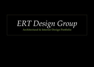 ERT Design Group
Architectural & Interior Design Portfolio
 