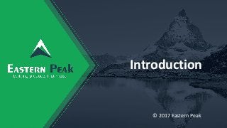 Introduction
© 2017 Eastern Peak
 