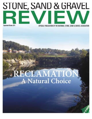 RECLAMATION
A Natural Choice RIP‘NSHARE
page38
STONE,SAND&GRAVEL
REVIEWOFFICIAL PUBLICATION OF THE NATIONAL STONE, SAND & GRAVEL ASSOCIATIONSeptember/October2011
 