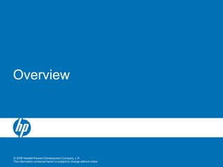 © 2008 Hewlett-Packard Development Company, L.P.
The information contained herein is subject to change without notice
Overview
 