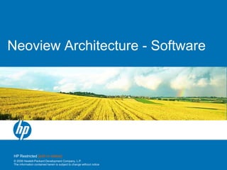© 2008 Hewlett-Packard Development Company, L.P.
The information contained herein is subject to change without notice
Neoview Architecture - Software
HP Restricted [edit or delete]
 