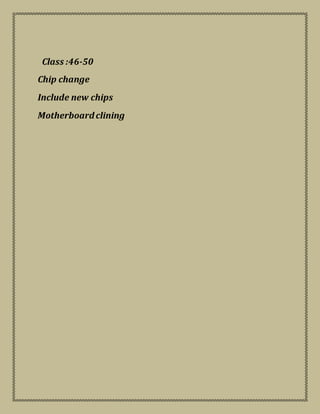 Class :46-50
Chip change
Include new chips
Motherboardclining
 