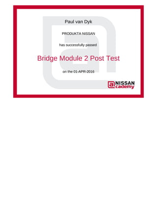 Paul van Dyk
PRODUKTA NISSAN
has successfully passed
Bridge Module 2 Post Test
on the 01-APR-2016