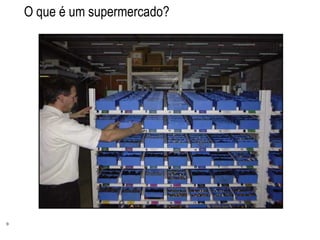 9
O que é um supermercado?
 