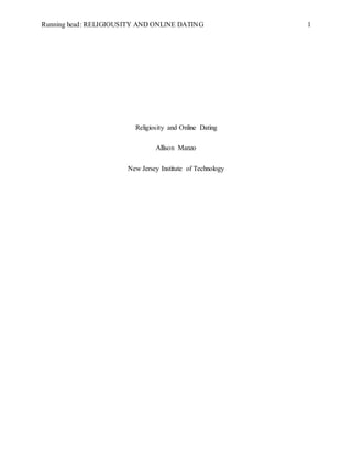 Running head: RELIGIOUSITY AND ONLINE DATING 1
Religiosity and Online Dating
Allison Manzo
New Jersey Institute of Technology
 