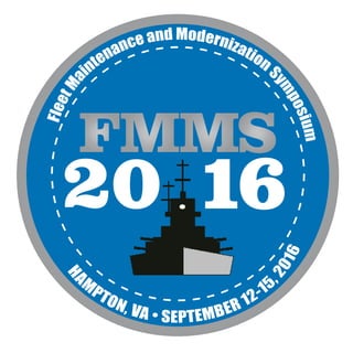 FleetMaintenance and ModernizationS
ym
posium
HA
M
PTON, VA • SEPTEMBER 12-15
,2016
 