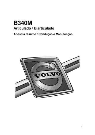 1
B340M
Articulado / Biarticulado
Apostila resumo / Condução e Manutenção
 