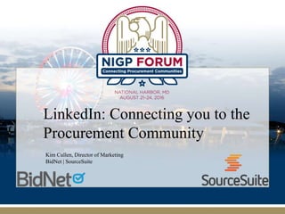 LinkedIn: Connecting you to the
Procurement Community
Kim Cullen, Director of Marketing
BidNet | SourceSuite
 