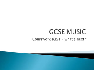 Courswork B351 – what’s next?
 