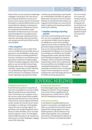 [Fiscaal] [7]
[FISCAAL] Nummer 1
Februari 2014
Het is wel verstandig
om na te gaan of de
schenking wel gunstig
uitpakt. In ruil voor
het bespaarde recht
van schenking mist de
begunstigde immers
de komende jaren zijn
hypotheekrenteaftrek
over het geschonken
bedrag.
of met het oog op deelneming aan sportcompeti-
ties’ wordt beoefend. Ook lekker in je uppie een
balletje slaan is dus sport in de zin van de omzet-
belasting. De verleende dienst (het verlenen van
toegang tot de baan) hing zo zeer samen met het
spelen van golf sport dat aanspraak gemaakt kon
worden op de vrijstelling.
JJ Tijdelijke schenkingsvrijstelling
populair
In het kader van de bestrijding van de economi-
sche crisis (en in een poging de woningmarkt
weer op de been te helpen) is door de regering
een tijdelijke (tot 1 januari 2015) vrijstelling
ingevoerd voor het recht van schenking. Mits het
geschonken bedrag wordt gebruikt voor de aan-
koop van een woning, de aflossing van de eigen
woningschuld of het afbetalen van een restschuld
kan een bedrag van € 100.000 vrij van schenkbe-
lasting geschonken worden. Bijzonder hierbij is
dat de vrijstelling niet beperkt is tot familiever-
houdingen. Ook aan niet-familie kan belasting-
vrij geschonken worden. Uit een onderzoek bij
het notariaat blijkt nu dat de tijdelijk verruimde
vrijstelling bijzonder populair is. Het aantal
schenkingen overtreft de stoutste verwachtingen.
Omdat er met de schenkingen een voorschot
wordt genomen op de toekomstige erfenis kan dit
de schatkist op termijn pijn gaan doen.
landse Antillen. En ook na de laatste staatkundige
wijzigingen is dat het geval. Het is dan ook van
groot belang dat Nederland en Curaçao (in de
persoon van de Curaçaose minister van Financiën
José Jardim) een akkoord hebben bereikt over een
nieuwe bilaterale regeling ter voorkoming van
dubbele belasting tussen Nederland en Curaçao.
De overeenkomst zal binnenkort worden
behandeld in de Rijksministerraad. In de strijd
tegen belastingfraude is overeengekomen dat
Nederland Curaçao gaat ondersteunen bij haar
informatie-uitwisseling conform de internatio-
nale standaard zoals die door de OESO en de EU
zijn ontwikkeld.
JJ Btw-vrij golfen?
Golfen is misschien niet meer zo elitair als het
ooit was, het blijft toch een dure hobby. Maar er is
goed nieuws voor alle liefhebbers van deze sport.
Het Hof van Justitie in Luxemburg heeft beslist
dat de btw-vrijstelling voor sportbeoefening ook
geclaimd kan worden door een golfvereniging.
Het betrof een golfvereniging waar leden konden
golfen en waar ook niet-leden (uiteraard tegen
betaling) welkom waren. Deze toegangsgelden
(‘greenfees’) konden delen in de btw-vrijstelling
voor sportbeoefening. Volgens de Europese
rechter is het hiervoor namelijk geen vereiste dat
de sport ‘regelmatig, in georganiseerd verband
[OVERIG NIEUWS]
JJ Digitaal pachtcontract
Vanaf 2014 kunnen pachters en verpachters de
tussen hen overeengekomen contracten volledig
digitaal ter goedkeuring naar de grondkamer
sturen. Het versturen van een papieren versie is
dan niet meer nodig. Het gaat hierbij om gelibe-
raliseerde pachtcontracten voor zes jaar of korter.
Ook kunnen de contracten digitaal ondertekend
worden, waardoor het insturen van een contract
eenvoudiger is en sneller gaat. Ook de goedkeu-
ring van het contract ontvangt u digitaal. De
grondkamer kan een digitaal ingediend contract
binnen zes weken afhandelen. Dat is veel sneller
dan bij een papieren contract. Voor het digitaal
indienen hebben de pachter en de verpachter een
relatienummer van Dienst Regelingen, inloggege-
vens en TAN-codes nodig.
JJ Indexering alimentatie
Het indexeringspercentage voor alimentatie
bedraagt voor 2014 0,9%. Dit percentage gaat
in op 1 januari 2014 en is gepubliceerd in de
Staatscourant van 15 oktober 2013 nr. 438935.
Voor 2013 bedroeg het percentage nog 1,7%.
JJ Benoeming arbiters
In veel statuten en (aandeelhouders)overeen-
komsten is tussen partijen overeengekomen dat
indien er een geschil tussen hen mocht ontstaan,
dit geschil door arbitrage opgelost zal worden.
Mochten partijen er zelf niet uitkomen wie als
arbiter zal gaan optreden, dan is vaak bepaald
dat de Kamer van Koophandel deze arbiter(s) zal
benoemen. De Kamers van Koophandel hebben
Btw-vrij golfen?
 