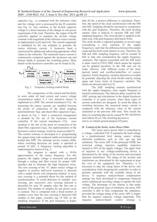 B. Santhosh Kumar et al Int. Journal of Engineering Research and Application
ISSN : 2248-9622, Vol. 3, Issue 6, Nov-Dec 2013, pp.06-14
capacitor Cdc is compared with the reference value
and the voltage error is processed by the PI controller
(see Fig. 2). Any variation in the dc-link capacitor
voltage is a direct measure of the change in real power
requirement of the load. Therefore, the output of the PI
controller applied to maintain the dc-link voltage
constant is the magnitude of the reference source current,
as implemented in [6] and [14]. The current magnitude
is multiplied by the sine template to generate the
source reference current. A hysteresis band is
constructed by adding and subtracting appropriate offset
values to the reference. The measured source current is
continuously compared against the hysteresis top and
bottom bands to generate the switching pulses. More
details on the hysteresis controller can be found in [4].

Fig. 3.

Frequency locking control block.

The compactness of the control and flexibility
to work under all load current and source voltage
circumstances makes it a very attractive choice to
implement in a DSP. The current transducers CTS for
measuring the source currents are installed between
the points of connection of the shunt coupling
autotransformer TSH and shunt filter capacitors CSH ,
as shown in Fig. 1. Such a connection arrangement
is dictated by the use of the hysteresis current
controller. If the current transducers CTS
were
installed to the left of the point of connection of the
shunt filter capacitors CSH , the implementation of the
hysteresis control strategy would be unsuccessful[15].
The control software is developed in C programming
lan- guage using code composer studio environment and
loaded into DSP. The interrupt service routine (ISR),
where switching decisions are made, is operated at
around 18 kHz. A frequency- locking algorithm is
implemented as shown in Fig. 3.
The program is started with a 50-Hz
approximation of the source frequency. For this
purpose, the supply voltage is measured and passed
through a scaling and filter circuit for proper ADC
interface and to eliminate the high frequency noise.
The zero crossing of the “A” phase source voltage at
negative to positive half-cycle transition is detected
with a simple thresh- old comparison method. A noisy
zero crossing is a potential threat for this method of
synchronization. To avoid detection of multiple zero
crossing, any successive zero crossing detected is
discarded for next 30 samples after the first one is
detected. The number of samples for one power cycle
is counted. This is compared with a fixed number of
samples every time the zero crossing is detected (360
samples in this paper, consider- ing 18 kHz as the
sampling frequency). If the grid frequency is higher
www.ijera.com

www.ijera.com

than 50 Hz, a positive difference is calculated. Therefore, the speed of the clock synchronized with the ISR
and ADC sampling should be increased to synchronize
with the grid frequency. Therefore, the clock dividing
register value is reduced to increase ISR and ADC
sampling frequency. The clock divider is updated in the
other way, if the grid frequency falls below 50 Hz.
The clock divider is adjusted gradually in several steps
(considering a slow variation of the supply
frequency), such that the difference between the sample
count and the fixed count reduces to zero. Therefore, the
ISR and ADC sampling frequency will be around 18
kHz to take into consideration the supply frequency
variations. The register associated with the ISR timer
is shad- owed in F2812 DSP, which means the register
can be updated anywhere in the ISR and can be
made effective with different events of the timer
(period match and overflow/underflow of counter
register). Faulty frequency variation detection is avoided
by gradually adjusting the clock divider and by setting
upper and lower limits of frequency variation. The
details are also provided in [13].
The ADC sampling remains synchronized
with the supply frequency, since supply frequency is
tracked continuously. The inherent delay caused by the
ADC sensing and calculations in the digital hysteresis
controller is of great concern, when these types of
current controllers are designed. To avoid the delay in
switching decisions, the measured source current is
compared with the reference value of the current
calculated in the previous ISR time. This avoids the
delay in switching that can be caused by the calculation
time (about 30 µs). The switching decision is
sent to six inbuilt general-purpose I/O ports.
B. Control of the Series Active Power Filter
The series active power filter is controlled as
a voltage- controlled VSI. It maintains the load voltage
at a predetermined level during source voltage
abnormal conditions, such as volt- age sag and
unbalance. The series APF of the prototype UPQC has
restricted voltage injection capability (injection
limited to 50% of the supply voltage). The upper limit
of injection in any voltage-conditioning device is
determined by the rating of the inverter and associated
injection transformer. The rating of the inverter and
transformer are determined by the requirement to keep
the cost of the equipment low. Therefore, it is
necessary to take the rating factor of the device into
consideration while designing the controller in order to
perform optimally with the available rating of the
device. A sequence analysis-based compensation
strategy has been developed to compensate balanced
and/or unbalanced incoming voltage to regulate the load
voltage. The advantage of the scheme is that under
most of the practical cases of unbalance, the series APF
controller is able to fully compensate the unbalance,
provided the voltage rating of the series APF is higher
than the negative sequence voltage magnitude. This
sequence
analysis-based
control
strategy
is
9|P age

 