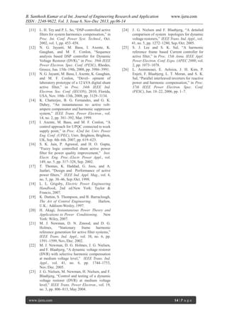 B. Santhosh Kumar et al Int. Journal of Engineering Research and Application
ISSN : 2248-9622, Vol. 3, Issue 6, Nov-Dec 2013, pp.06-14
[11]

[12]

[13]

[14]

[15]

[16]

[17]

[18]

[19]

[20]

[21]

[22]

[23]

L. H. Tey and P. L. So, “DSP-controlled active
filters for system harmonics compensation,” in
Proc. Int. Conf. Power Syst. Technol., Oct.
2002, vol. 1, pp. 453–458.
N. G. Jayanti, M. Basu, I. Axente, K.
Gaughan, and M. F. Conlon, “Sequence
analysis based DSP controller for Dynamic
Voltage Restorer (DVR),” in Proc. 39th IEEE
Power Electron. Spec. Conf. (PESC), Rhodes,
Greece, Jun. 15th–19th, 2008, pp. 3986–3991.
N. G. Jayanti, M. Basu, I. Axente, K. Gaughan,
and M. F. Conlon, “Devel- opment of
laboratory prototype of a 12 kVA digital shunt
active filter,” in Proc. 34th IEEE Ind.
Electron. Soc. Conf. (IECON), 2010, Florida,
USA, Nov. 10th–13th, 2008, pp. 3129–3134.
K. Chatterjee, B. G. Fernandes, and G. K.
Dubey, “An instantaneous re- active voltampere compensator and harmonic suppressor
system,” IEEE Trans. Power Electron., vol.
14, no. 2, pp. 381–392, Mar. 1999.
I. Axente, M. Basu, and M. F. Conlon, “A
control approach for UPQC connected to week
supply point,” in Proc. 42nd Int. Univ. Power
Eng. Conf. (UPEC), Univ. Brighton, Brighton,
UK, Sep. 4th–6th. 2007, pp. 619–623.
S. K. Jain, P. Agrawal, and H. O. Gupta,
“Fuzzy logic controlled shunt active power
filter for power quality improvement,” Inst.
Electr. Eng. Proc.-Electr. Power Appl., vol.
149, no. 5, pp. 317–328, Sep. 2002.
T. Thomas, K. Haddad, G. Joos, and A.
Jaafari, “Design and Performance of active
power filters,” IEEE Ind. Appl. Mag., vol. 4,
no. 5, pp. 38–46, Sep./Oct. 1998.
L. L. Grigsby, Electric Power Engineering
Handbook, 2nd ed.New York: Taylor &
Francis, 2007.
K. Dutton, S. Thompson, and B. Barraclough,
The Art of Control Engineering.
Harlow,
U.K.: Addison-Wesley, 1997.
H. Akagi, Instantaneous Power Theory and
Applications to Power Conditioning. New
York: Wiley, 2007.
M. J. Newman, D. N. Zmood, and D. G.
Holmes,
“Stationary
frame
harmonic
reference generation for active filter systems,”
IEEE Trans. Ind. Appl., vol. 38, no. 6, pp.
1591–1599, Nov./Dec. 2002.
M. J. Newman, D. G. Holmes, J. G. Nielsen,
and F. Blaabjerg, “A dynamic voltage restorer
(DVR) with selective harmonic compensation
at medium voltage level,” IEEE Trans. Ind.
Appl., vol. 41, no. 6, pp. 1744–1753,
Nov./Dec. 2005.
J. G. Nielsen, M. Newman, H. Nielsen, and F.
Blaabjerg, “Control and testing of a dynamic
voltage restorer (DVR) at medium voltage
level,” IEEE Trans. Power Electron., vol. 19,
no. 3, pp. 806–813, May 2004.

www.ijera.com

www.ijera.com

J. G. Nielsen and F. Blaabjerg, “A detailed
comparison of system topologies for dynamic
voltage restorers,” IEEE Trans. Ind. Appl., vol.
41, no. 5, pp. 1272–1280, Sep./Oct. 2005.
[25] S. J. Lee and S. K. Sul, “A harmonic
reference frame based Current controller for
active filter,” in Proc. 15th Annu. IEEE Appl.
Power Electron. Conf. Expo. (APEC 2000, vol.
2, pp. 1073–1078.
[26] L. Asiminoaei, E. Aeloiza, J. H. Kim, P.
Enjeti, F. Blaabjerg, L. T. Moran, and S. K.
Sul, “Parallel interleaved inverters for reactive
power and harmonic compensation,” in Proc.
37th IEEE Power Electron. Spec. Conf.
(PESC), Jun. 18–22, 2006, pp. 1–7.
[24]

14 | P a g e

 