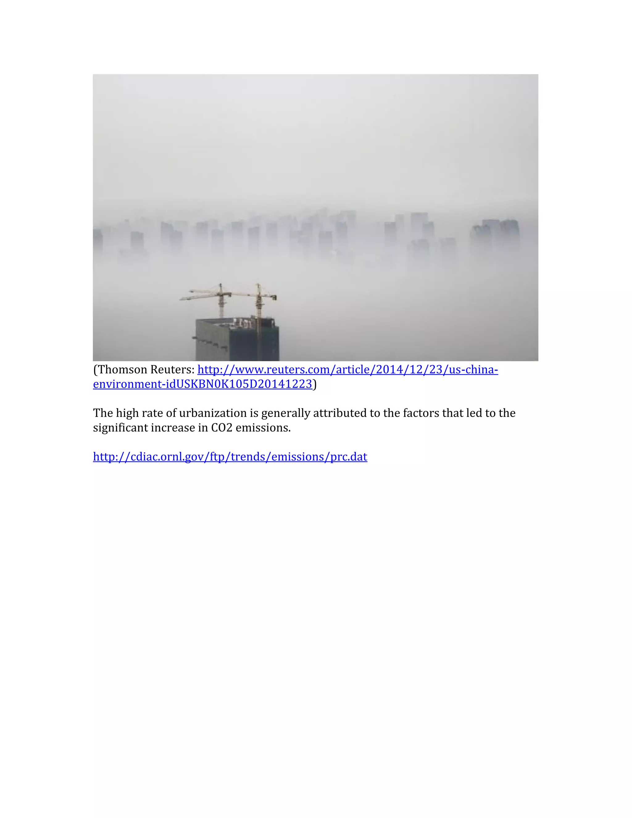 (Thomson Reuters: http://www.reuters.com/article/2014/12/23/us-china-
environment-idUSKBN0K105D20141223)
The high rate of urbanization is generally attributed to the factors that led to the
significant increase in CO2 emissions.
http://cdiac.ornl.gov/ftp/trends/emissions/prc.dat
 