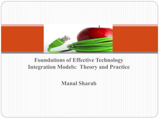 Foundations of Effective Technology
Integration Models: Theory and Practice
Manal Sharab
 