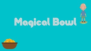 Magical Bowl
 