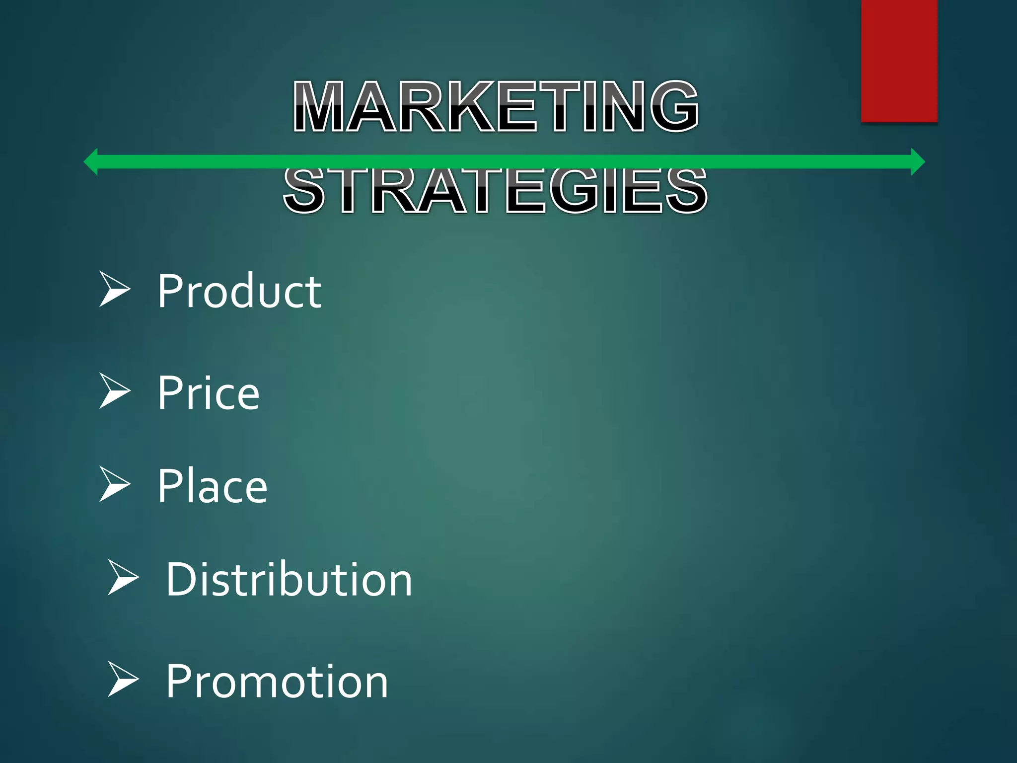  Product
 Price
 Place
 Distribution
 Promotion
 