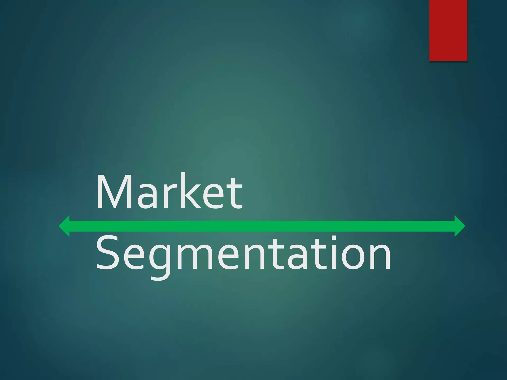 Market
Segmentation
 