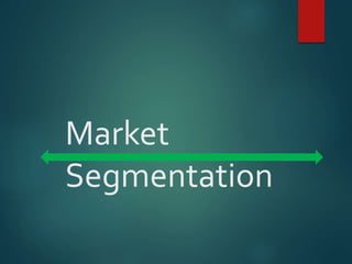 Market
Segmentation
 