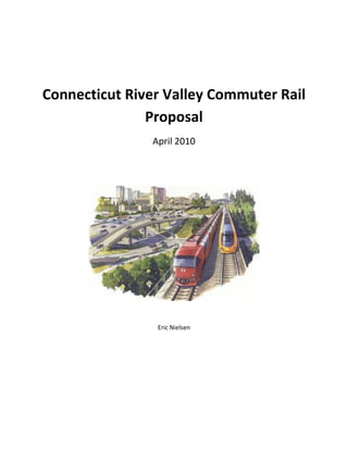 Connecticut River Valley Commuter Rail
Proposal
April 2010
Eric Nielsen
 