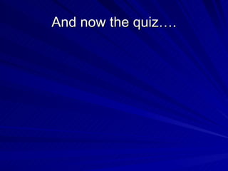 And now the quiz….
 