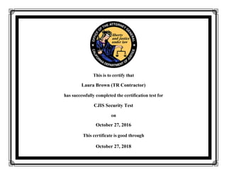 Laura Brown (TR Contractor)
CJIS Security Test
October 27, 2016
October 27, 2018
 