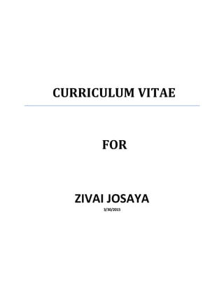 CURRICULUM VITAE
FOR
ZIVAI JOSAYA
3/30/2015
 