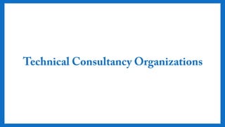 Technical Consultancy
Organizations
 