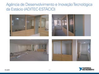 11ni.com
Agência de Desenvolvimento e InovaçãoTecnológica
da Estácio (ADITEC-ESTÁCIO)
 