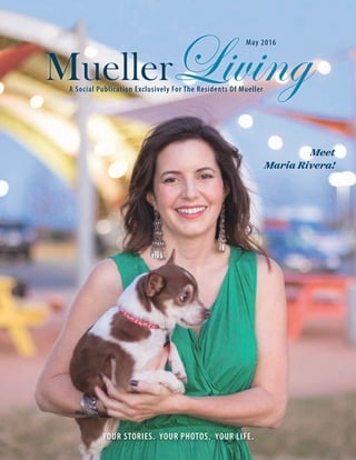 MuellerLivingA Social Publication Exclusively For The Residents Of Mueller
May 2016
YOUR STORIES. YOUR PHOTOS. YOUR LIFE.
Meet
Maria Rivera!
 